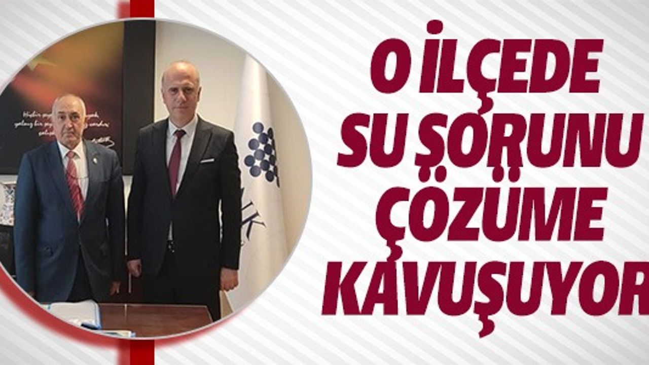O İLÇEDE SU SORUNU ÇÖZÜME KAVUŞUYOR