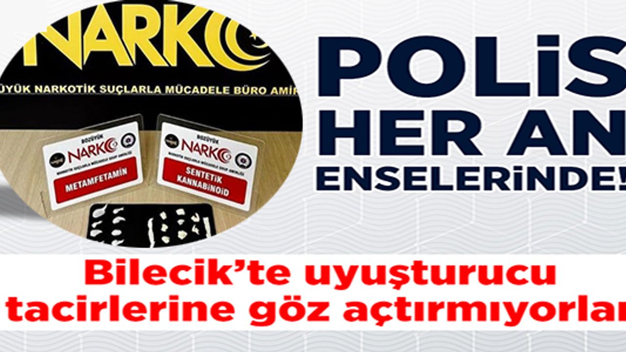 POLİS EKİPLERİ UYUŞTURUCU TACİRLERİNE GÖZ AÇTIRMIYOR