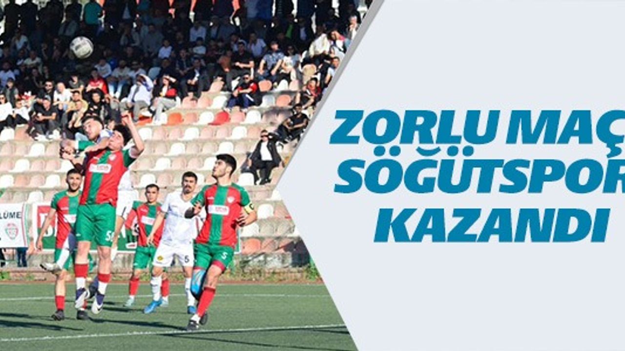 ZORLU MAÇI SÖĞÜTSPOR KAZANDI