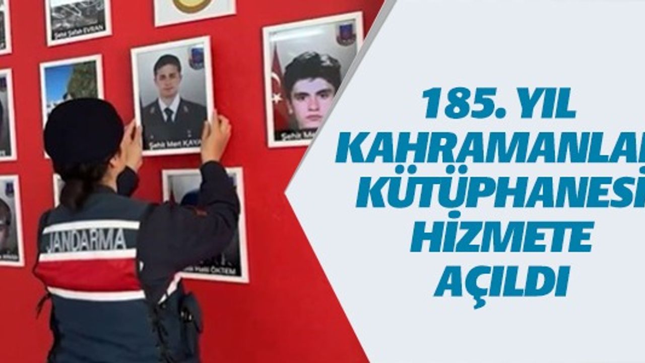 185. YIL KAHRAMANLAR KÜTÜPHANESİ HİZMETE AÇILDI