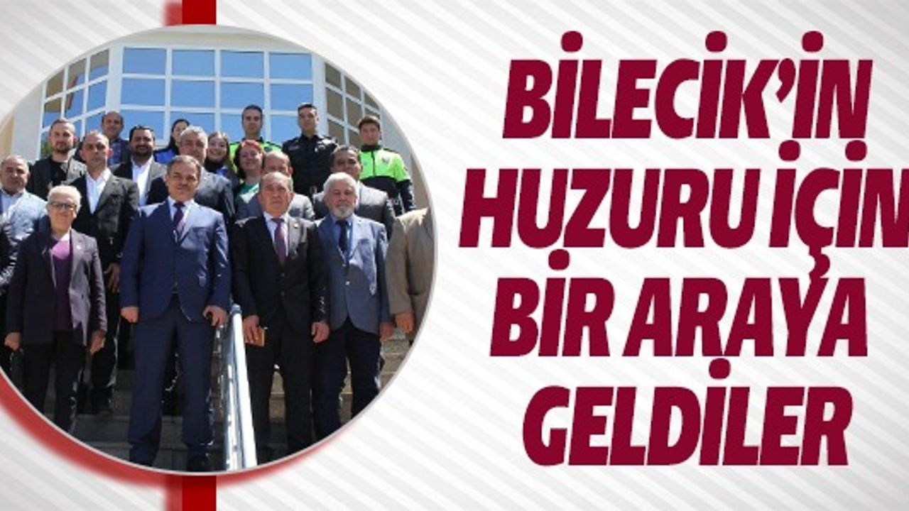 BİLECİK'İN HUZURU İÇİN BİR ARAYA GELDİLER