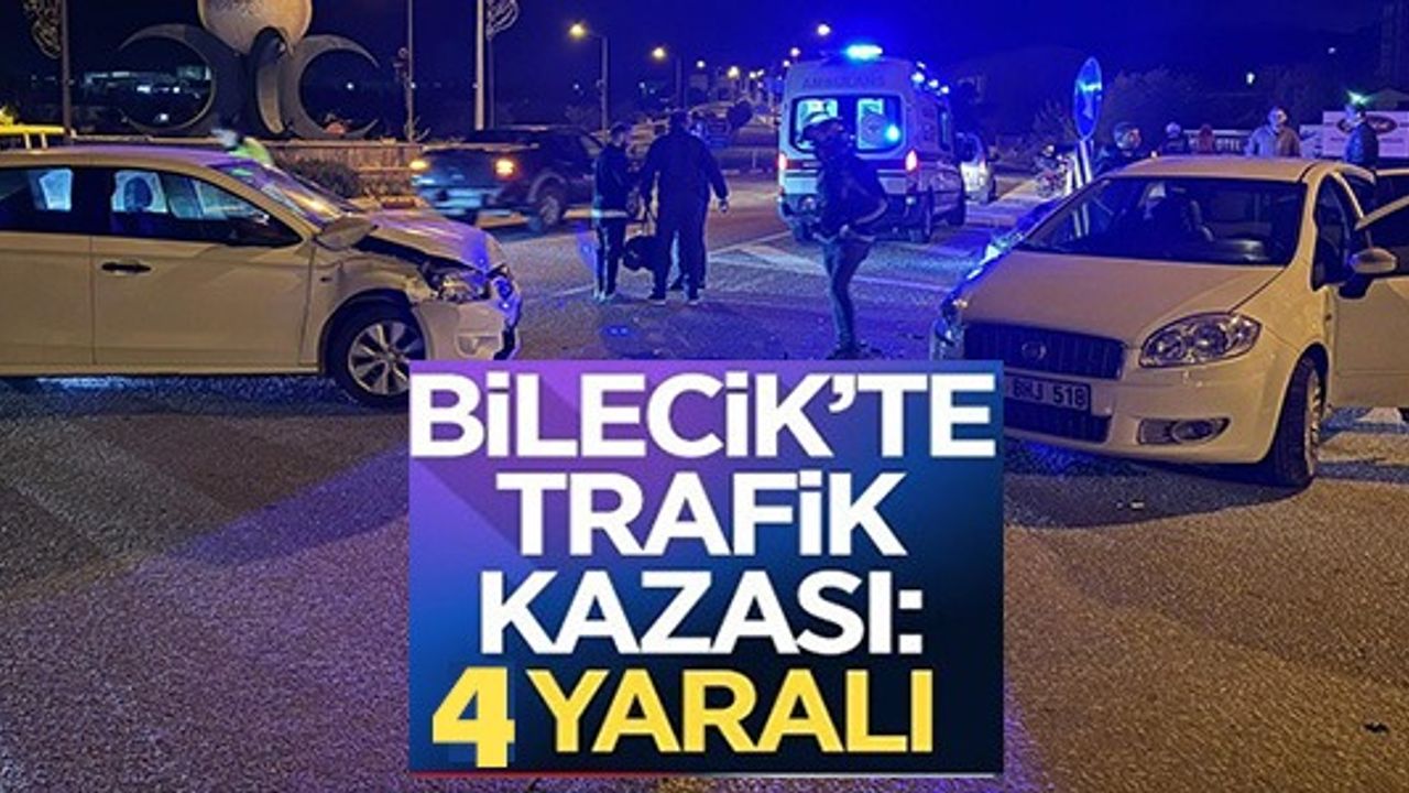 BİLECİK'TE TRAFİK KAZASI: 4 YARALI