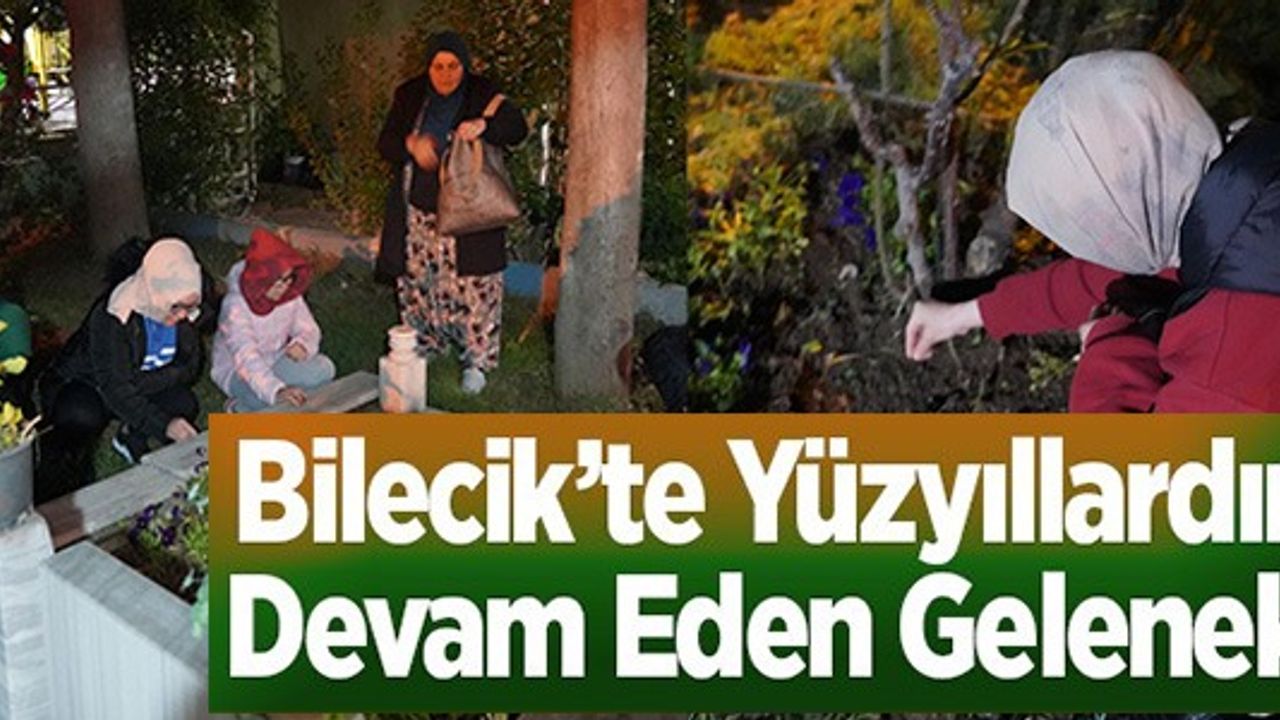 BİLECİK'TE YÜZYILLARDIR DEVAM EDEN GELENEK