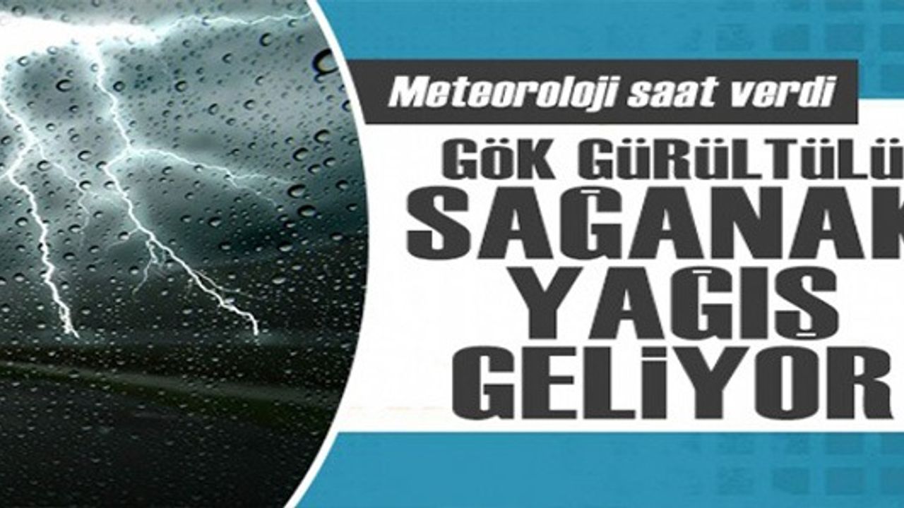GÖK GÜRÜLTÜLÜ SAĞANAK YAĞIŞ GELİYOR