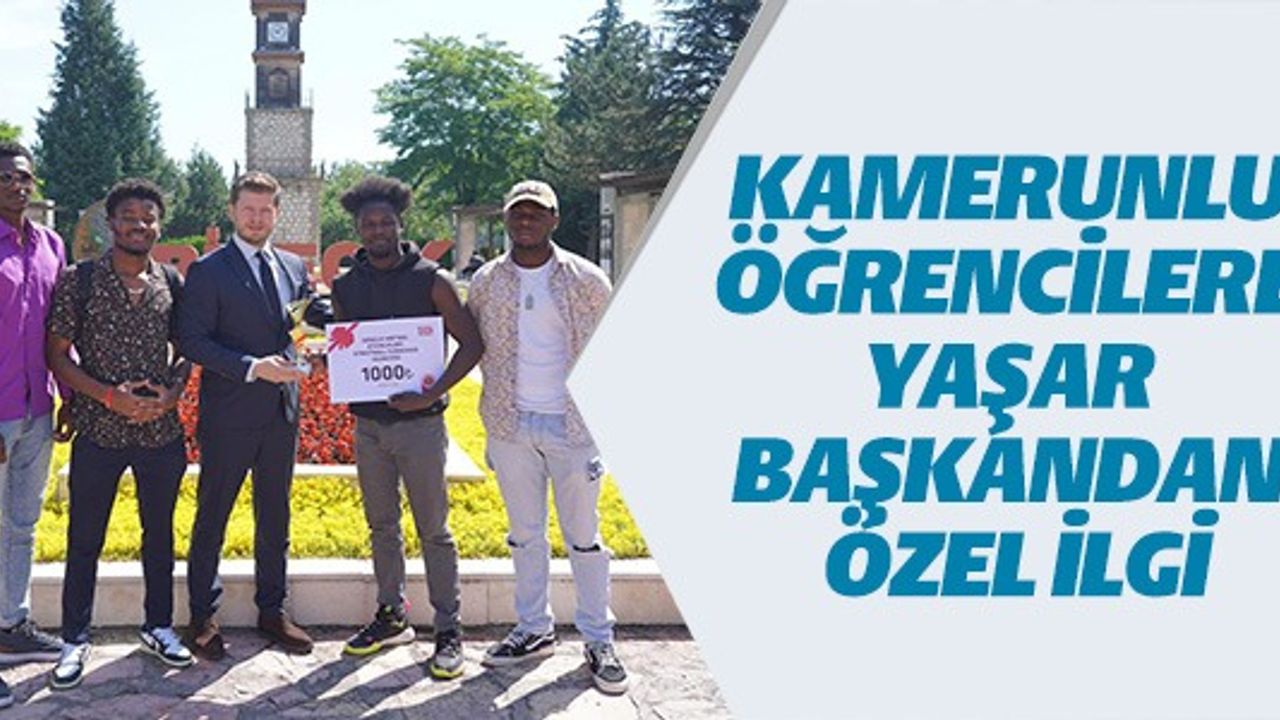 KAMERUNLU ÖĞRENCİLERE YAŞAR BAŞKANDAN ÖZEL İLGİ