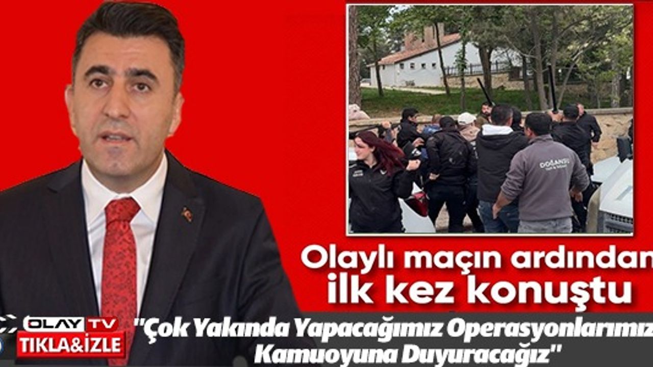 OLAYLI MAÇIN ARDINDAN İLK KEZ KONUŞTU
