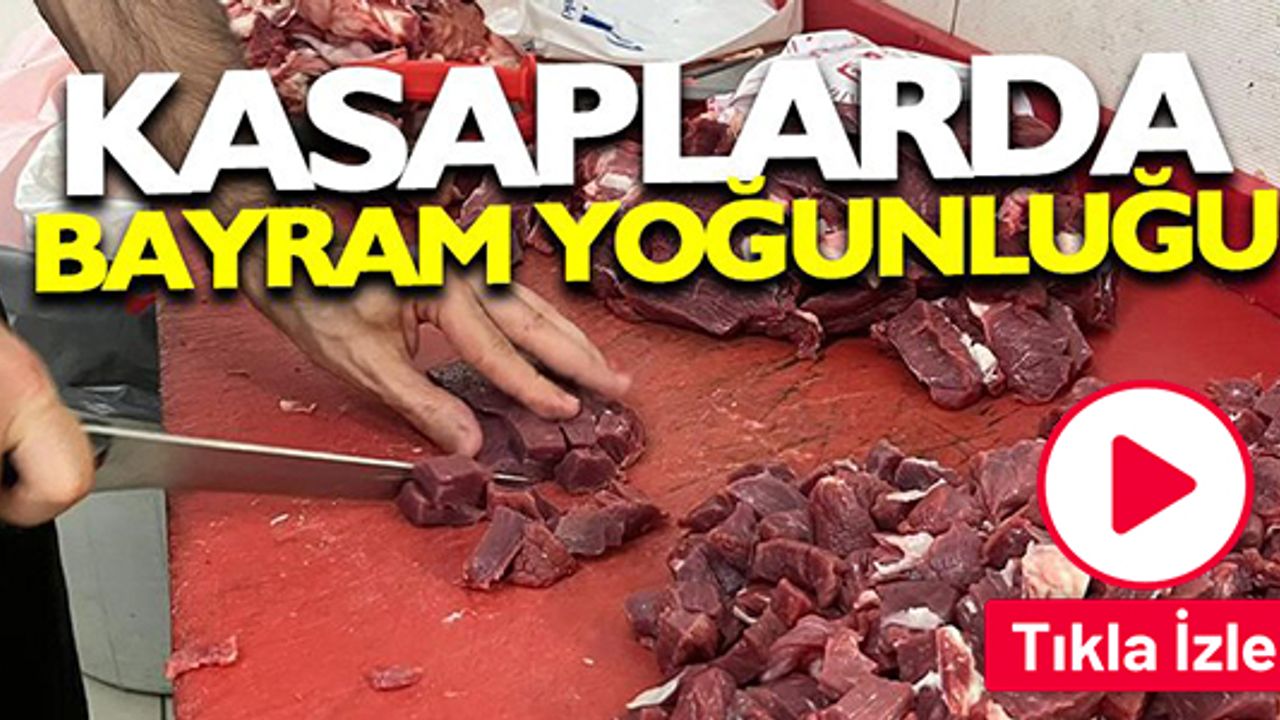 BAYRAMDA KASAPLAR YOĞUN ÇALIŞTI