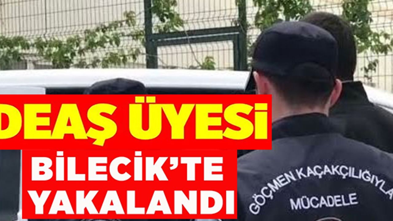 BİLECİK'TE 1 DEAŞ ÜYESİ YAKALANDI