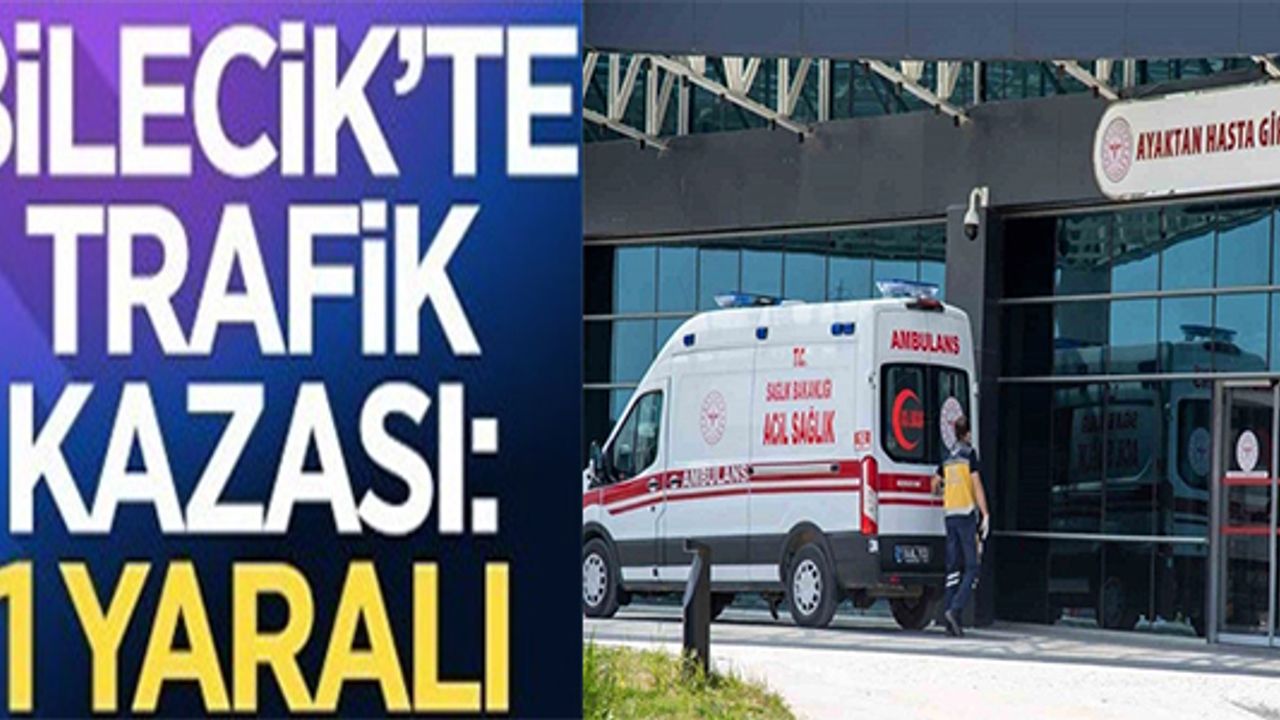 BİLECİK'TE TRAFİK KAZASI: 1 YARALI
