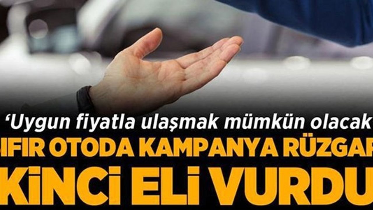 SIFIR OTODA KAMPANYA RÜZGARI İKİNCİ ELİ VURDU!