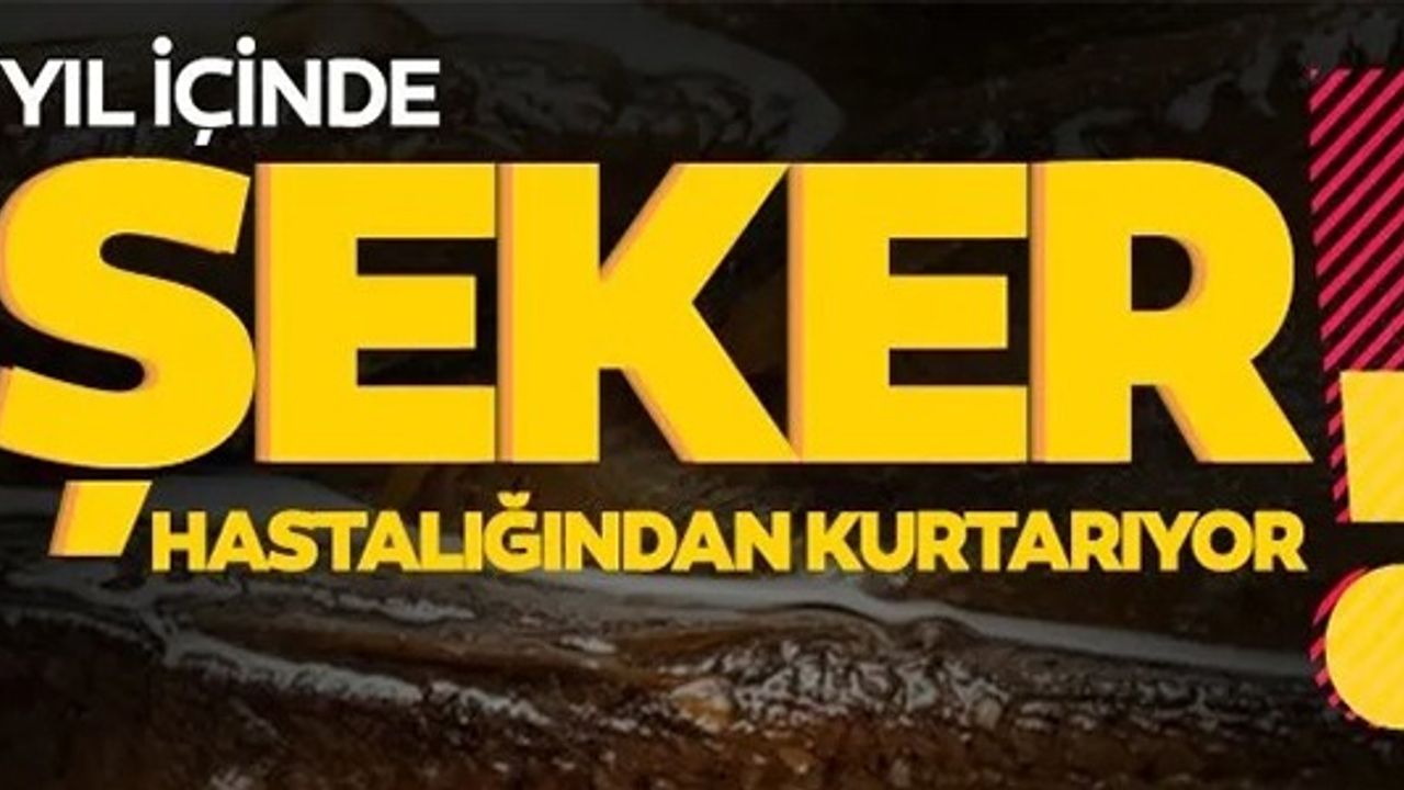 1 YIL İÇİNDE ŞEKER HASTLIĞINDAN KURTARIYOR!