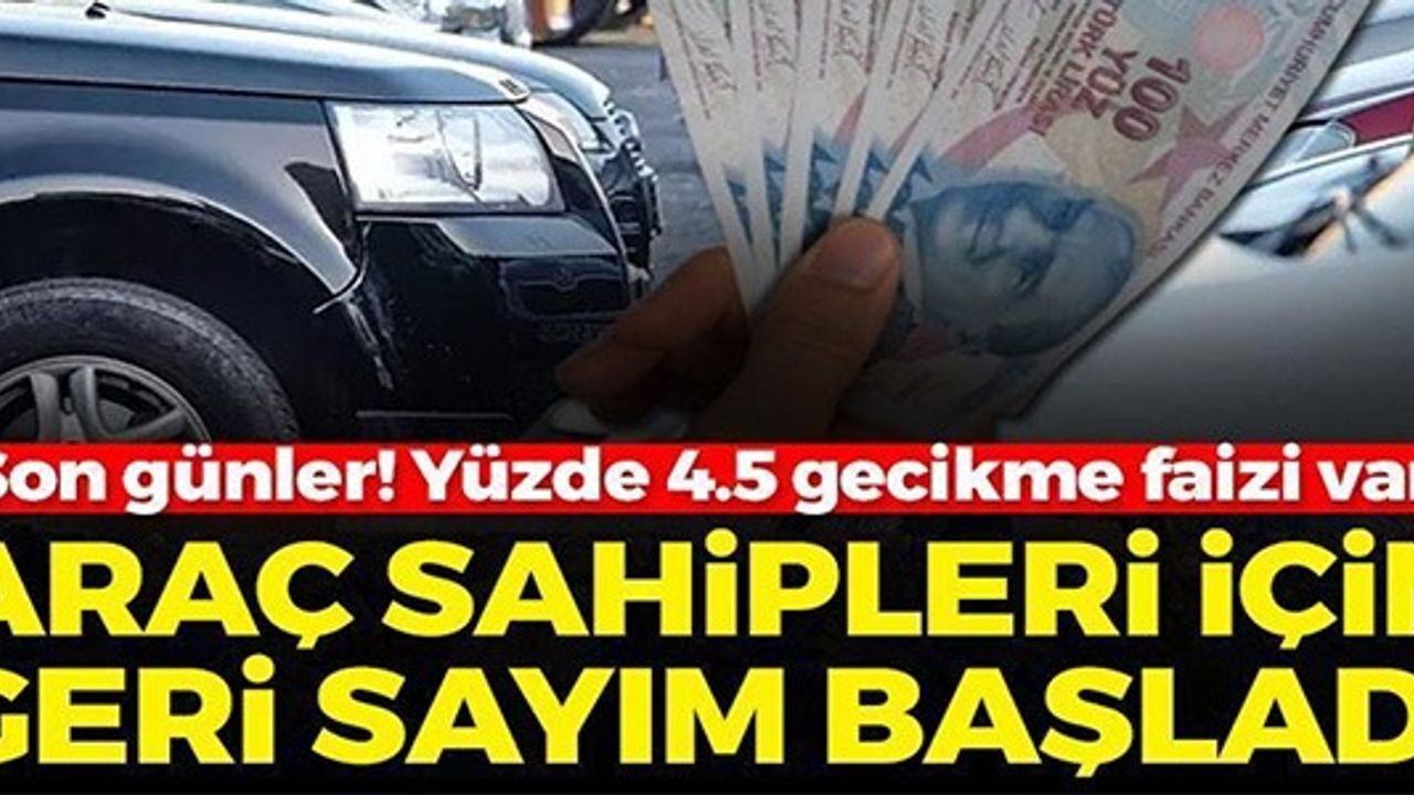 ARAÇ SAHİPLERİ İÇİN GERİ SAYIM BAŞLADI