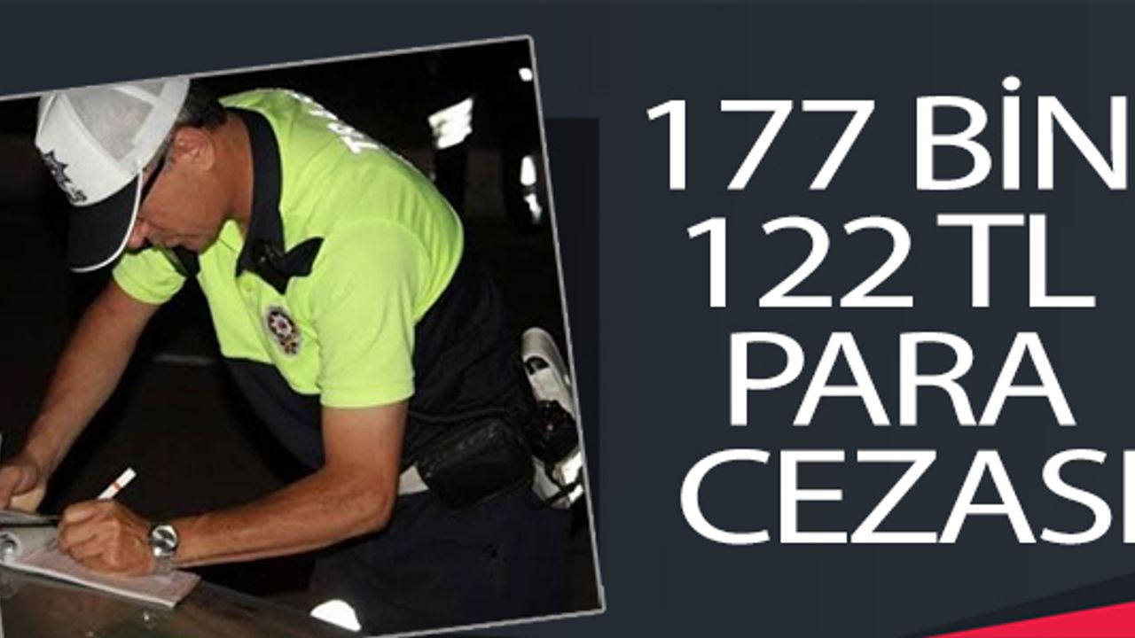 ARAÇ VE SÜRÜCÜSÜNE 177 BİN 122 TL PARA CEZASI