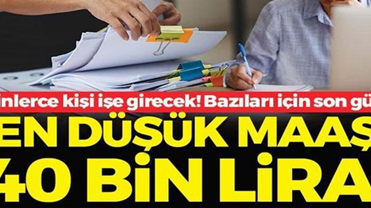 EN DÜŞÜK MAAŞ 40 BİN LİRA!
