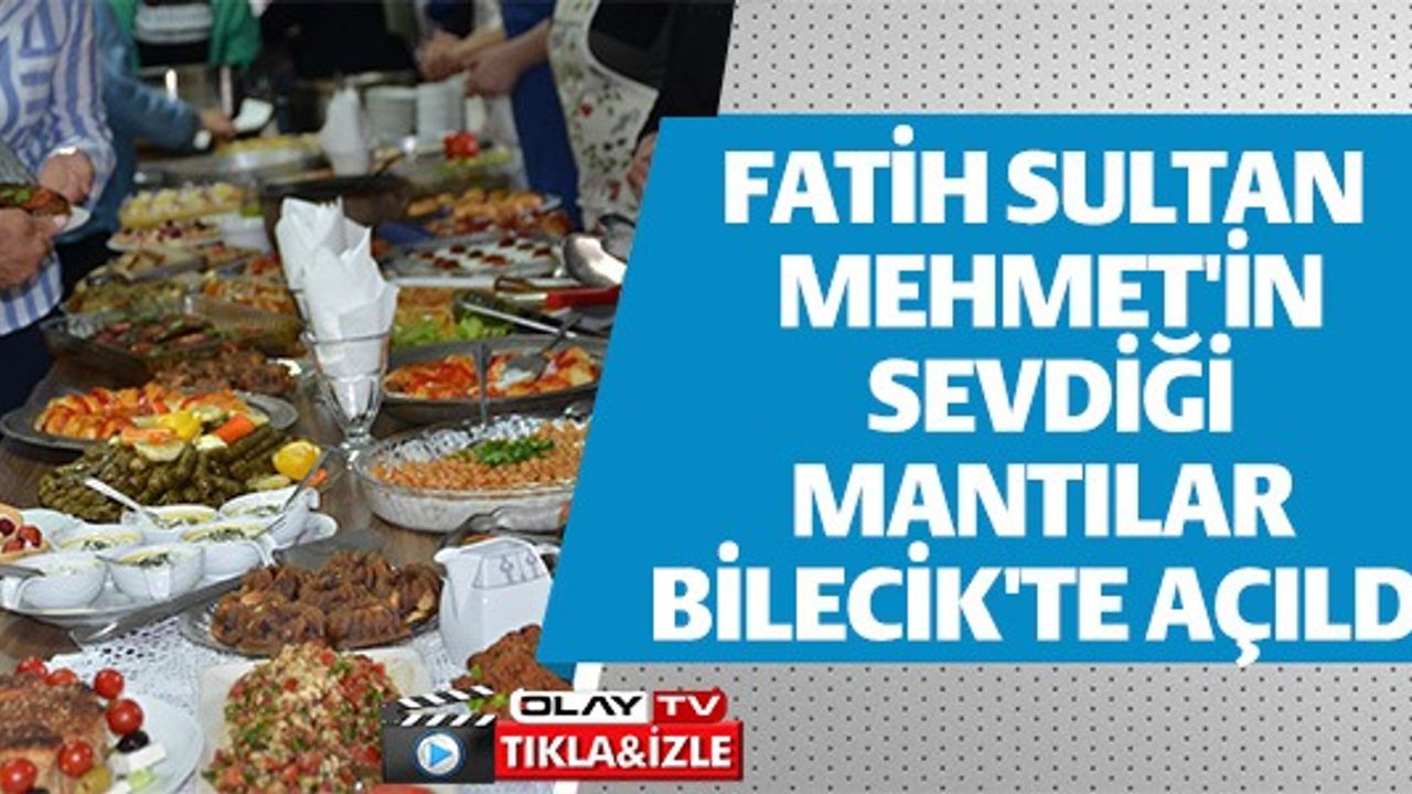 FATİH SULTAN MEHMET'İN SEVDİĞİ MANTILAR BİLECİK'TE AÇILDI