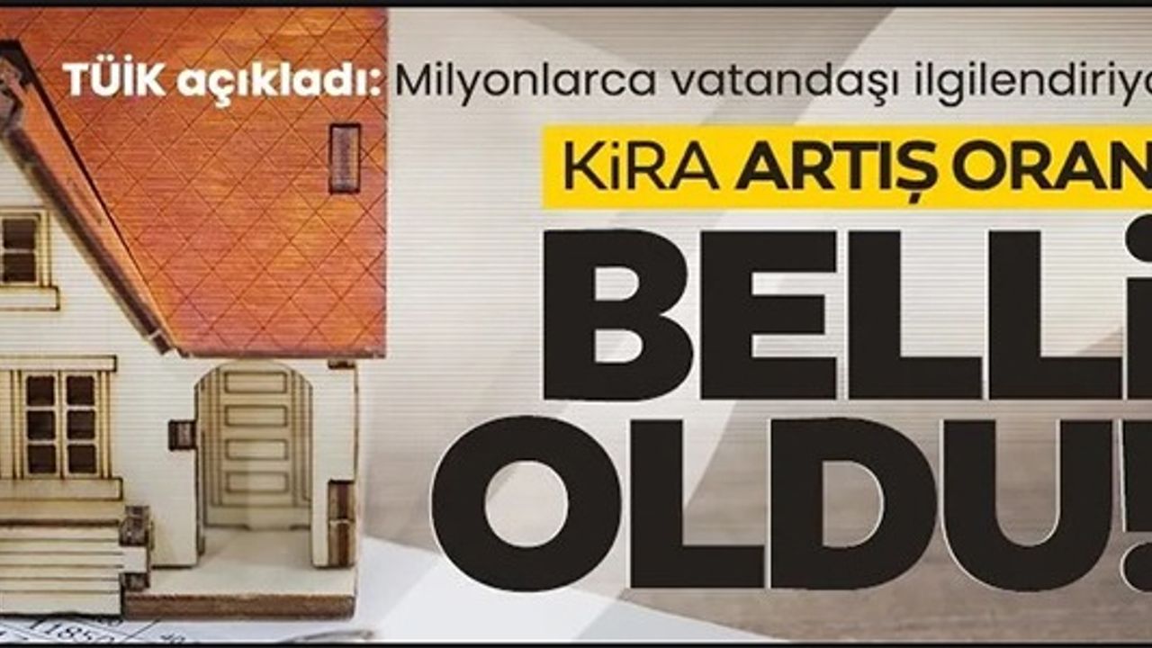 KİRA ARTIŞ ORANI BELLİ OLDU