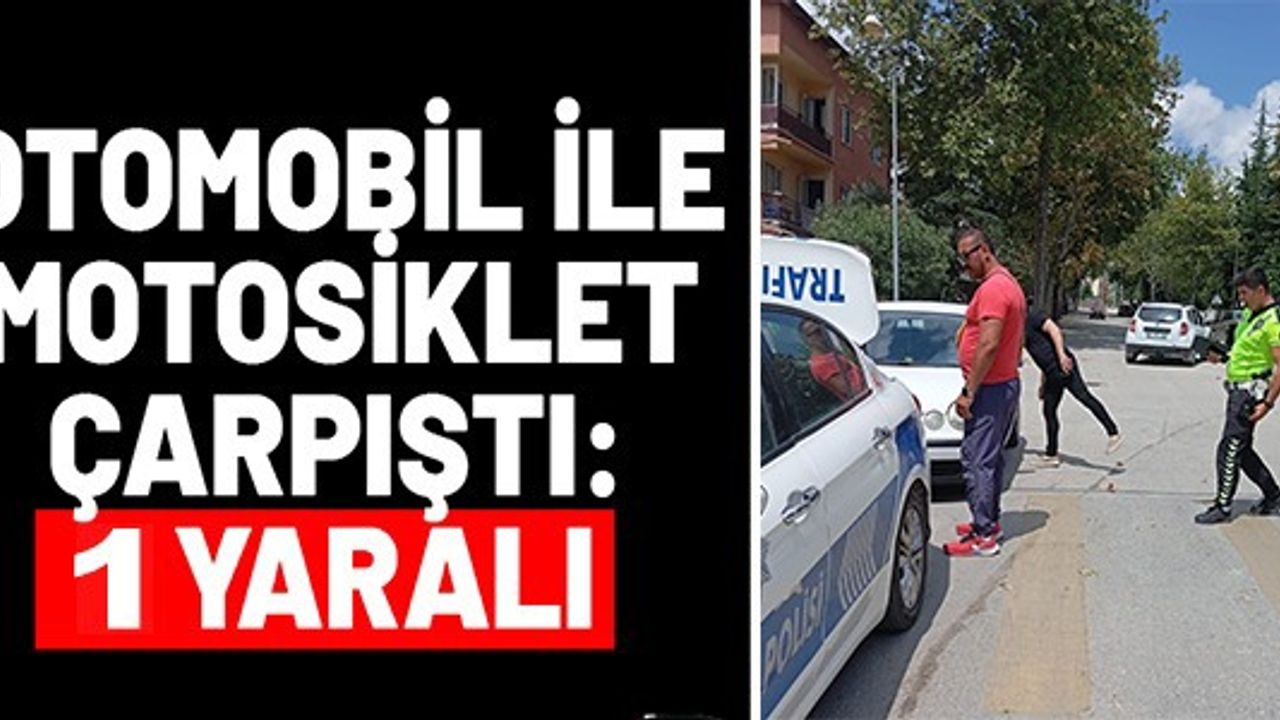 OTOMOBİL İLE MOTOSİKLET ÇARPIŞTI: 1 YARALI