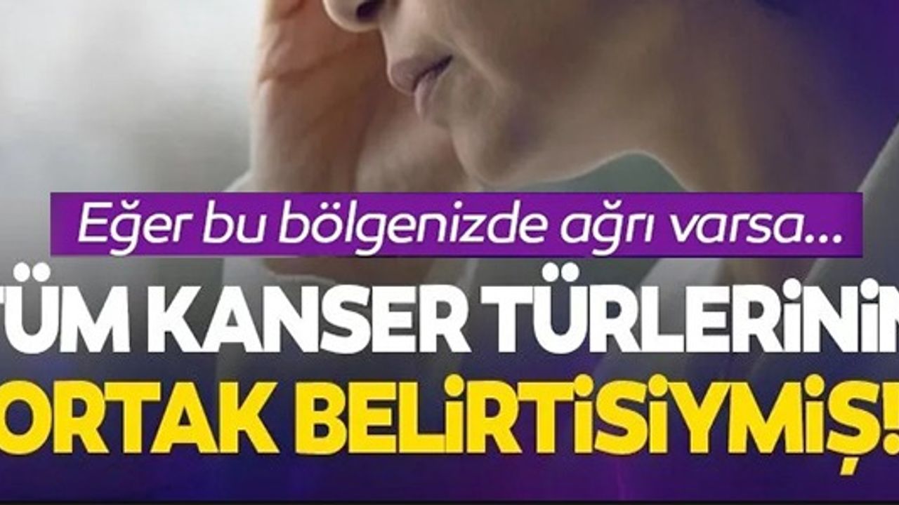 TÜM KANSER TÜRLERİNİN ORTAK BELİRTİSİ