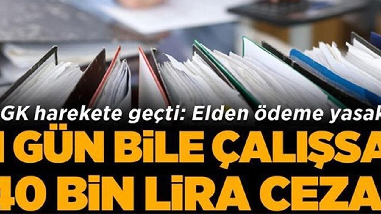 1 GÜN BİLE ÇALIŞSA 40 BİN LİRA CEZA!