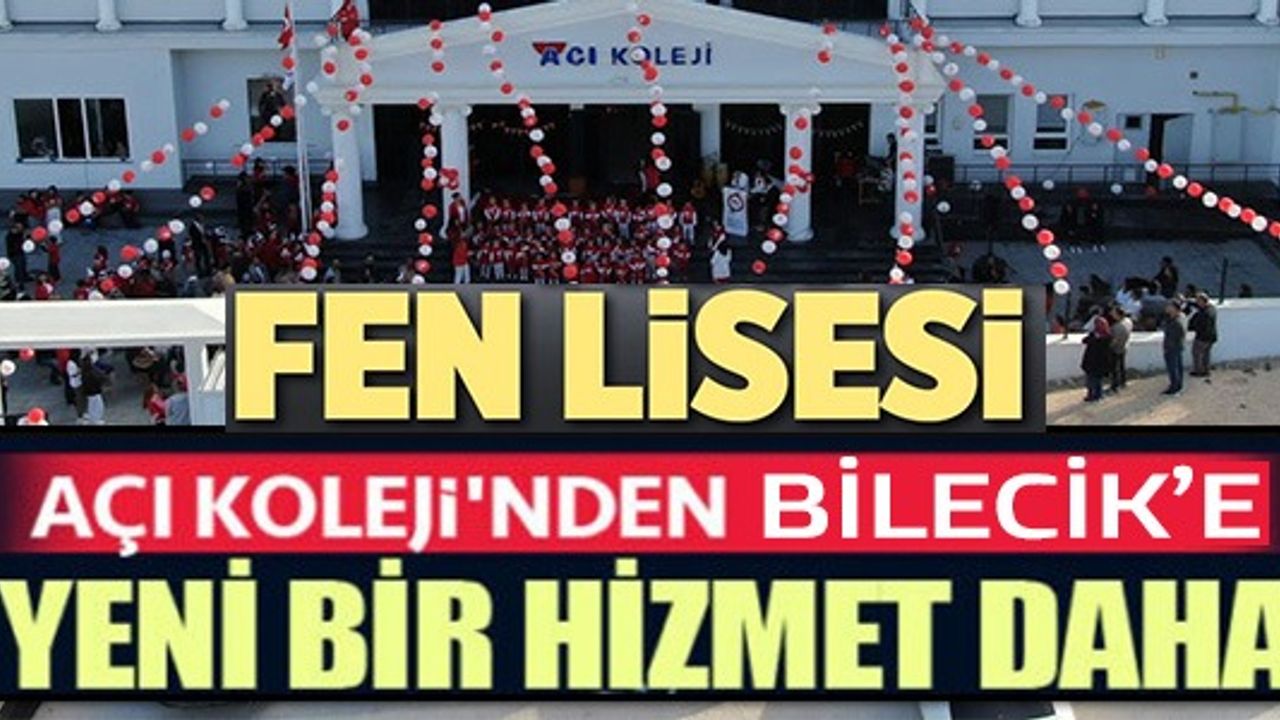AÇI KOLEJİ'NDEN BİLECİK'E YENİ BİR HİZMET