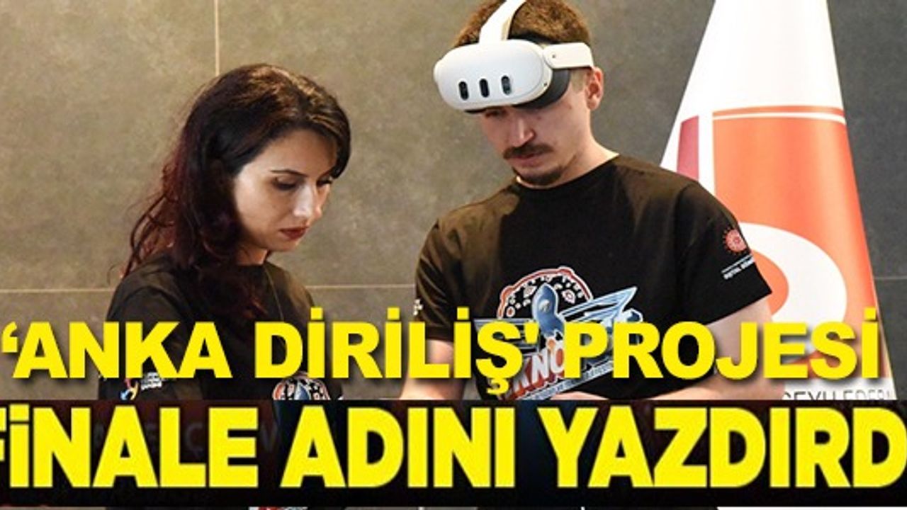 'ANKA DİRİLİŞ' PROJESİ FİNALE ADINI YAZDIRDI