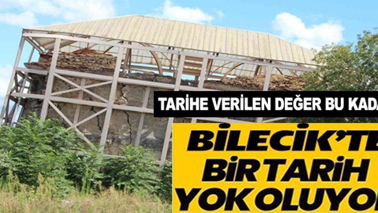 BİLECİK'TE BİR TARİH YOK OLUYOR