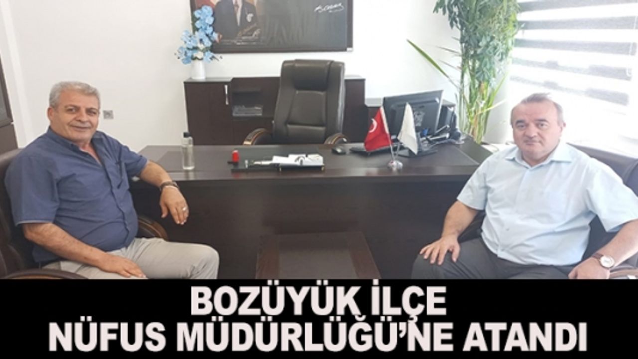 BOZÜYÜK İLÇE NÜFUS MÜDÜRLÜĞÜ'NE ATANDI