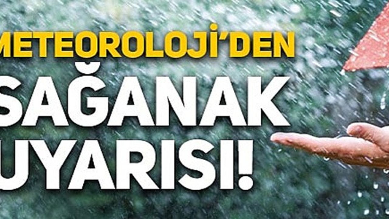 METEOROLOJİ'DEN SAĞANAK YAĞIŞ UYARISI