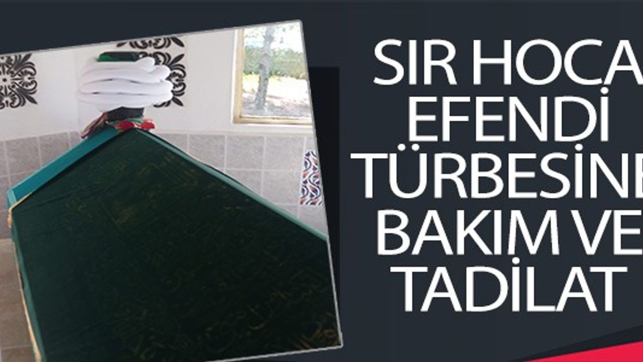 SIR HOC EFENDİ TÜRBESİNE BAKIM VE TADİLAT
