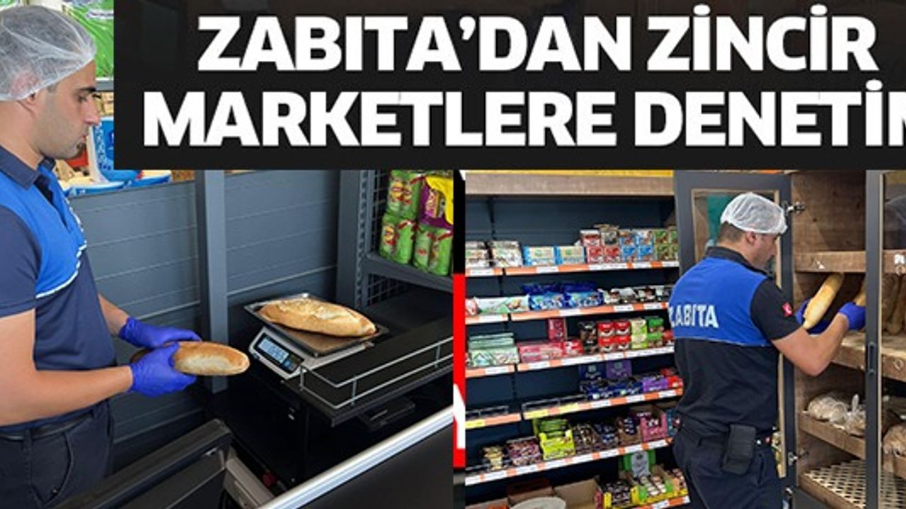 ZABITA'DAN ZİNCİR MARKETLERE DENETİM