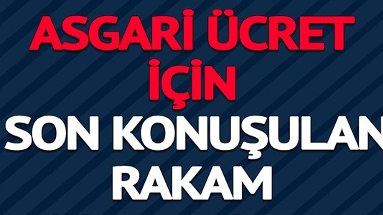 2025 ASGARİ ÜCRET İÇİN SON KONUŞULAN RAKAM ORTAYA ÇIKTI!