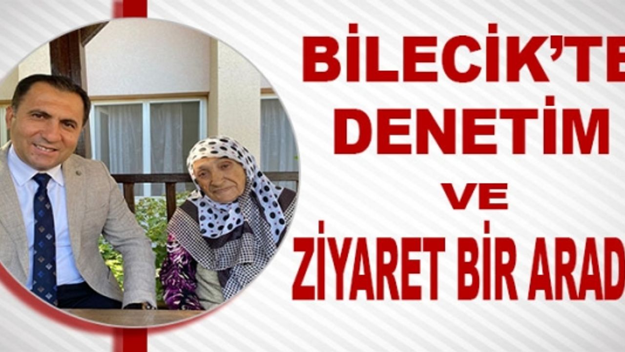 BİLECİK'TE DENETİM VE ZİYARET BİR ARADA