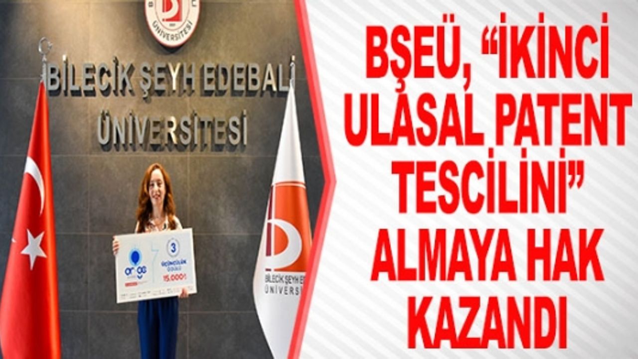BŞEÜ,"İKİNCİ ULUSAL PATENT TESCİİLİNİ" ALMAYA HAK KAZANDI