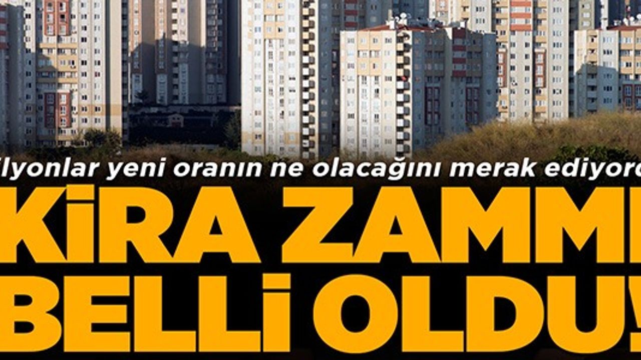 KİRA ZAMMINDA YENİ ORAN BELLİ OLDU