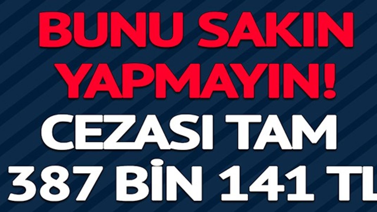 KOPARANA REKOR CEZA VERİLİYOR: