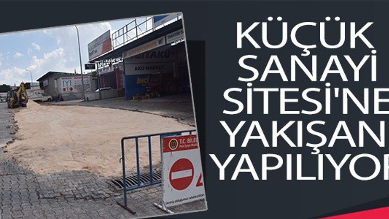 KÜÇÜK SANAYİ SİTESİ'NE YAKIŞAN YAPILIYOR