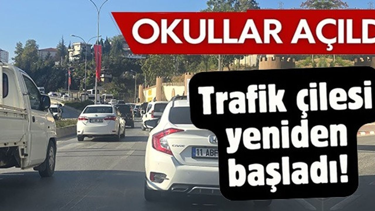 OKULLAR AÇILDI TRAFİK ÇİLESİ YENİDEN BAŞLADI