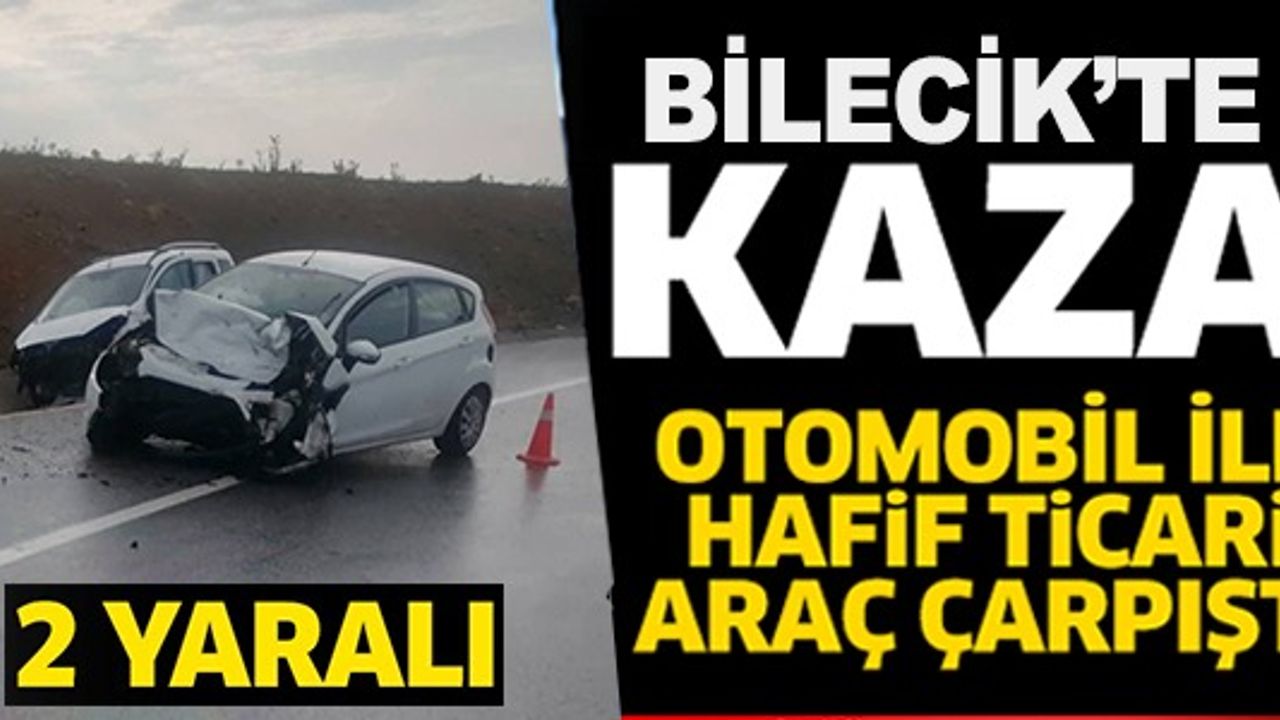 OTOMOBİL İLE HAFİF TİCARİ ARAÇ ÇARPIŞTI