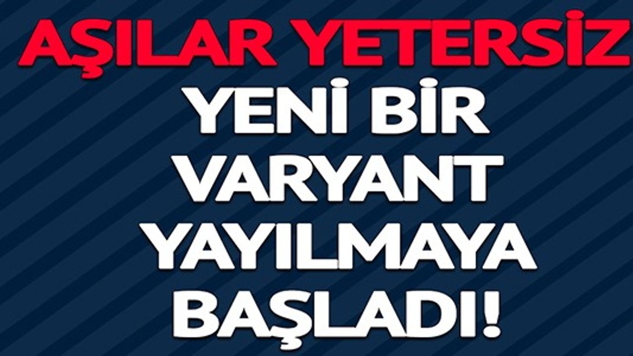 YENİ BİR KORONAVİRÜS VARYANTI YAYILMAYA BAŞLADI: