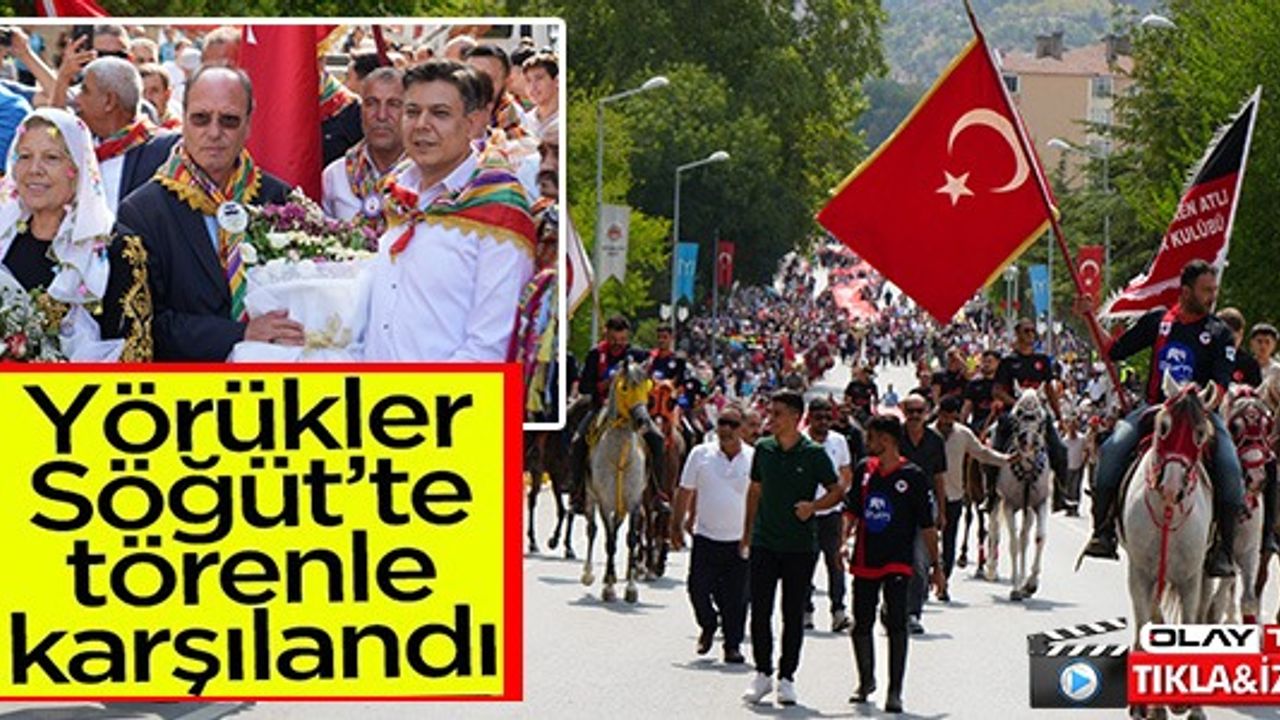 YÖRÜKLER SÖĞÜT'TE TÖRENLE KARŞILAŞTI