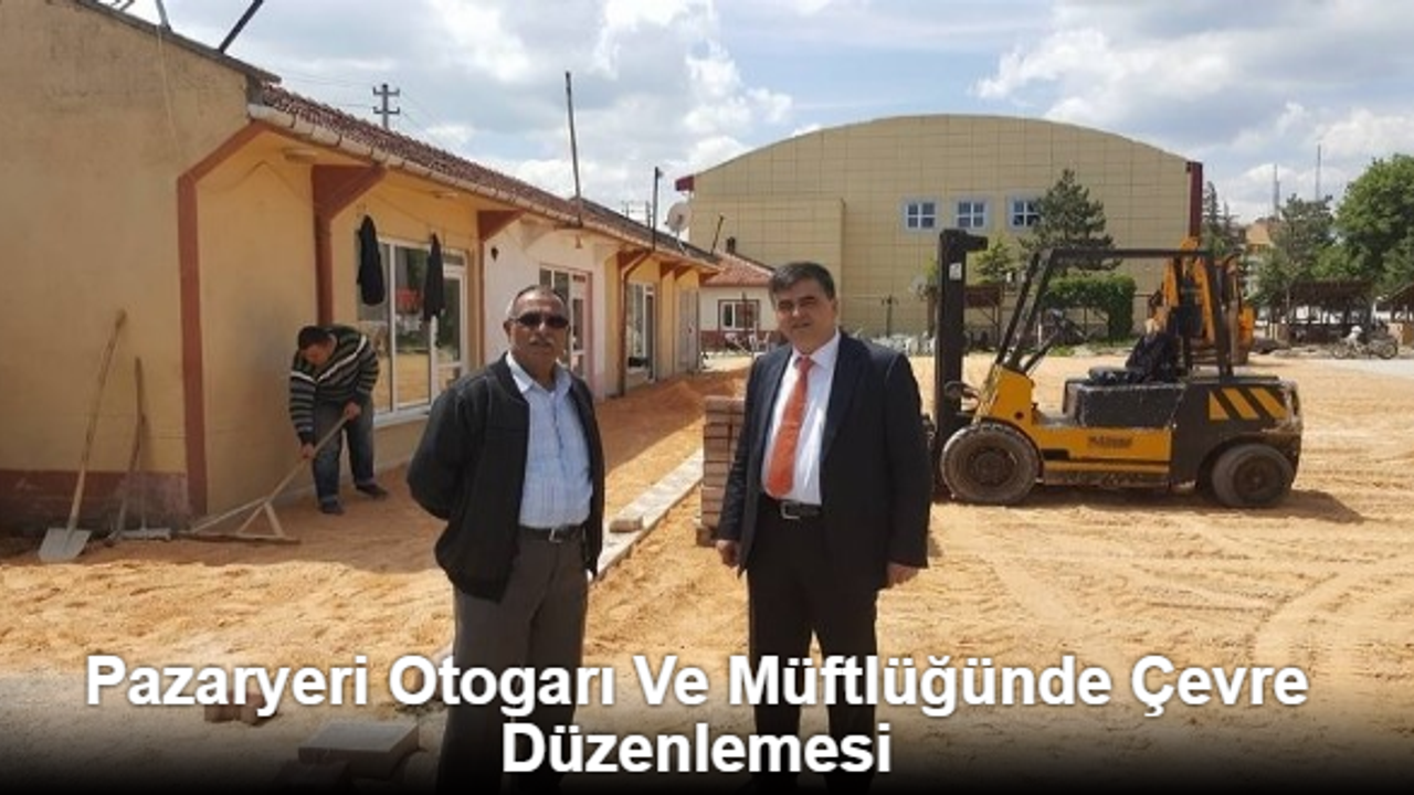 PAZARYERİ OTOGARI VE MÜFTÜLÜĞÜNDE ÇEVRE DÜZENLEMESİ
