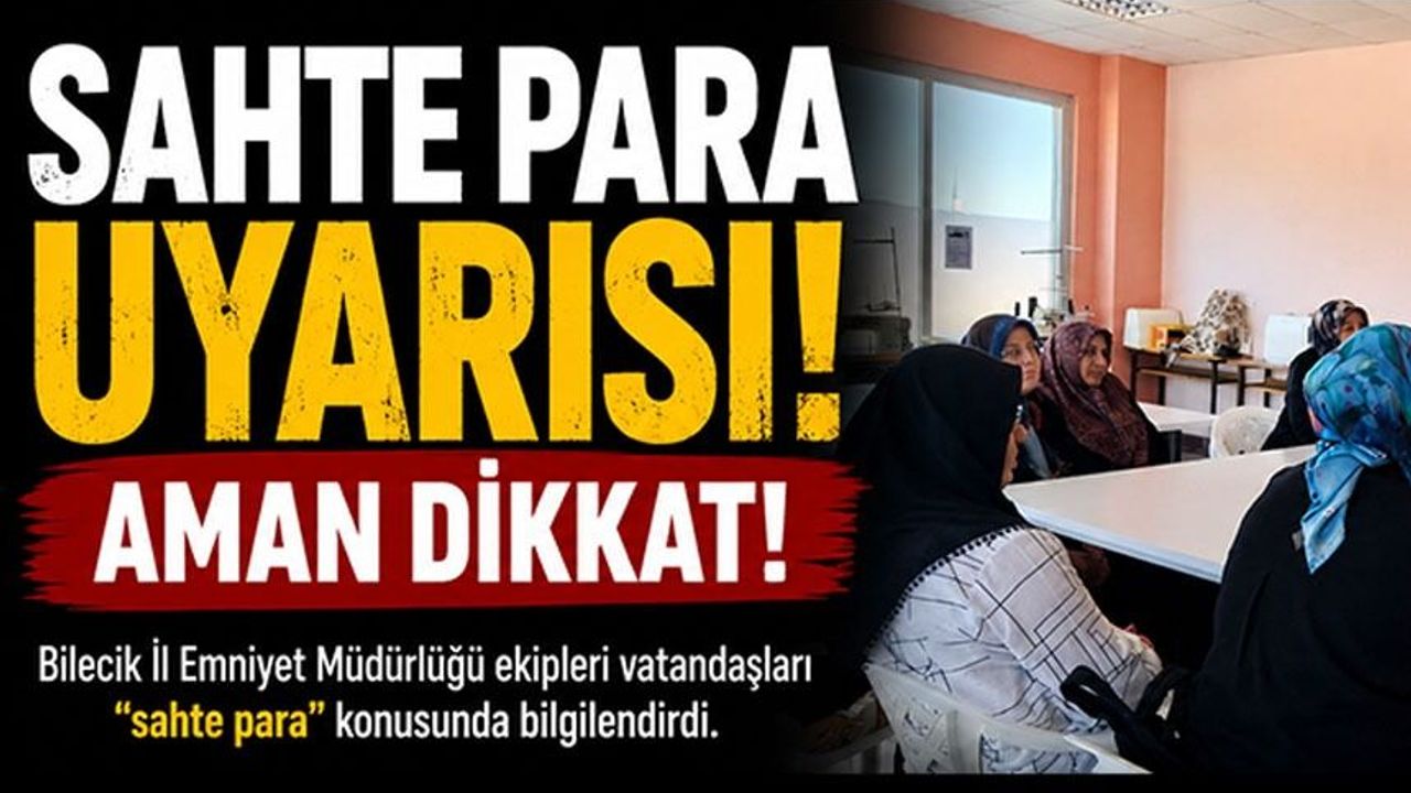 BİLECİK’TE SAHTE PARA UYARISI