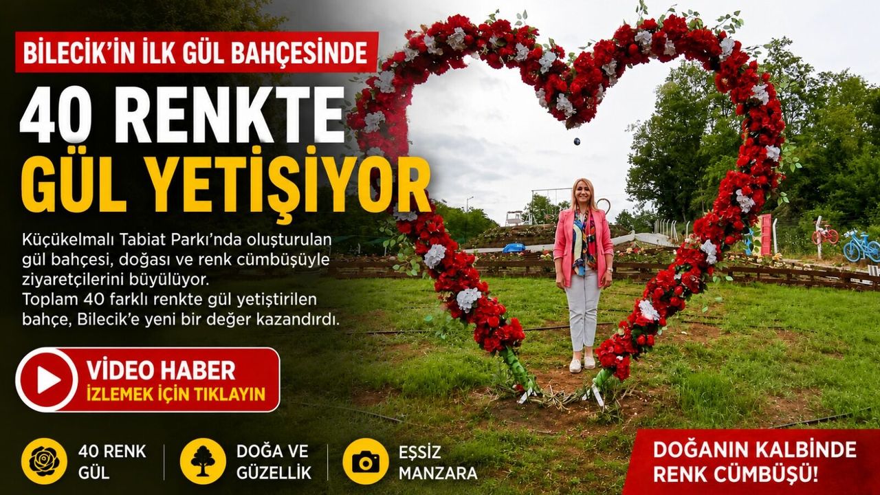 BİLECİK’İN İLK GÜL BAHÇESİNDE 40 RENKTE GÜL YETİŞİYOR