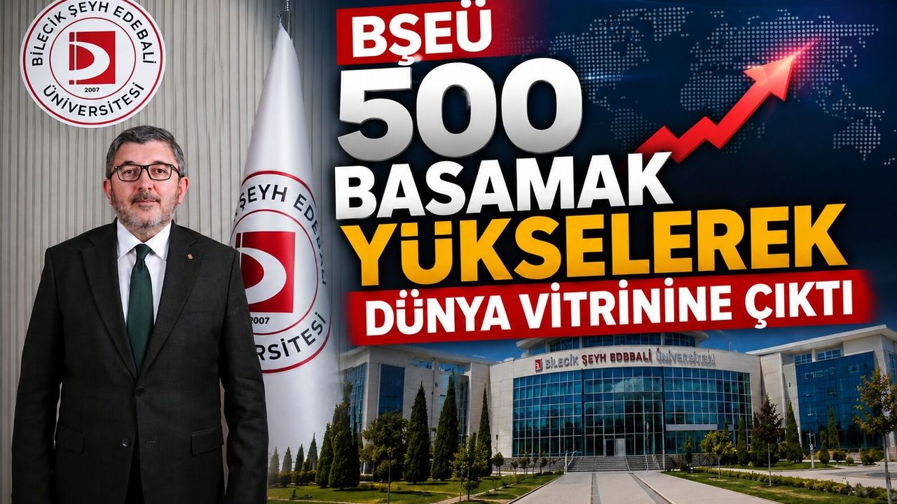 BŞEÜ 500 BASAMAK YÜKSELEREK DÜNYA VİTRİNİNE ÇIKTI