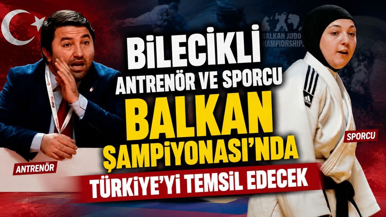 BİLECİKLİ ANTRENÖR VE SPORCU BALKAN ŞAMPİYONASI’NDA TÜRKİYE’Yİ TEMSİL EDECEK