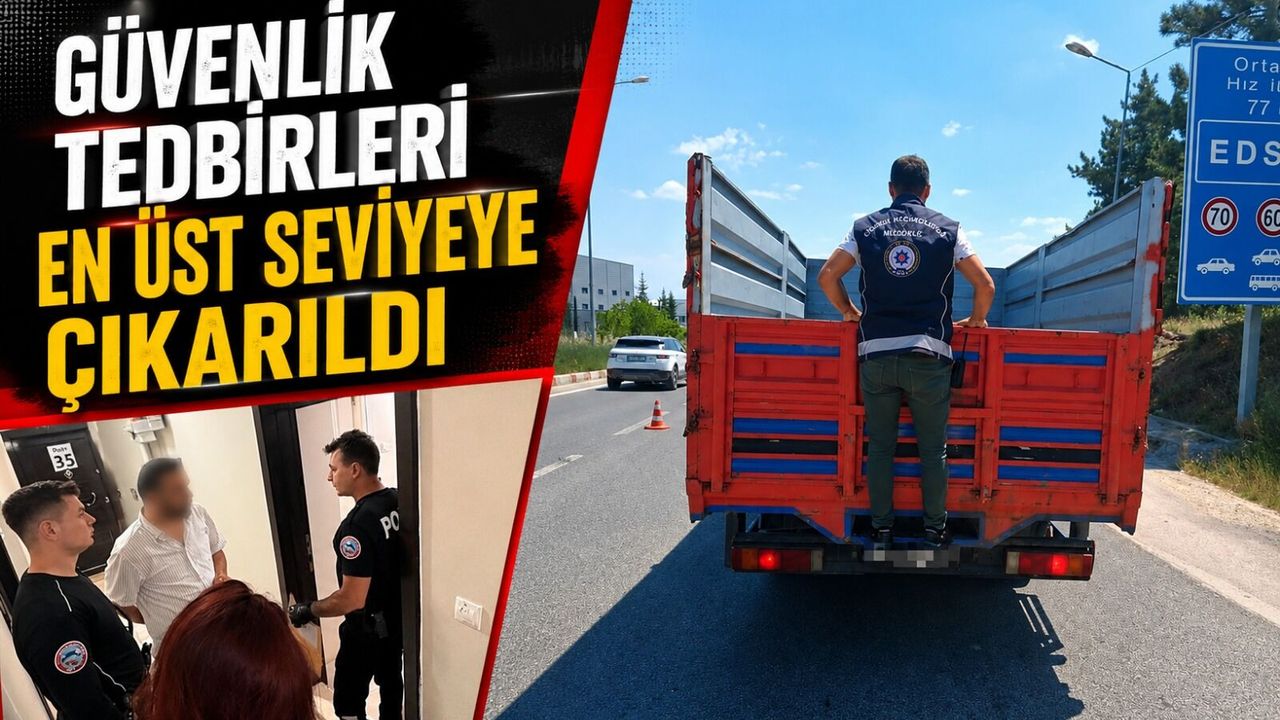 GÜVENLİK TEDBİRLERİ EN ÜST SEVİYEYE ÇIKARILDI