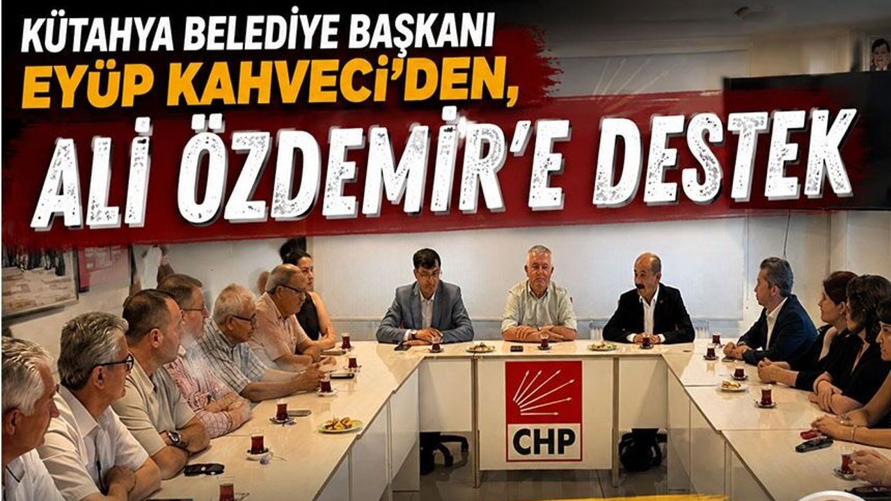 KÜTAHYA BELEDİYE BAŞKANI EYÜP KAHVECİ’DEN GÖREVDEN ALINAN İL BAŞKANINA DESTEK