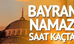 BAYRAM NAMAZI SAAT KAÇTA