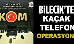 BİLECİK'TE KAÇAK TELEFON OPERASYONU