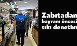 ZABITADAN BAYRAM ÖNCESİ SIKI DENETİM